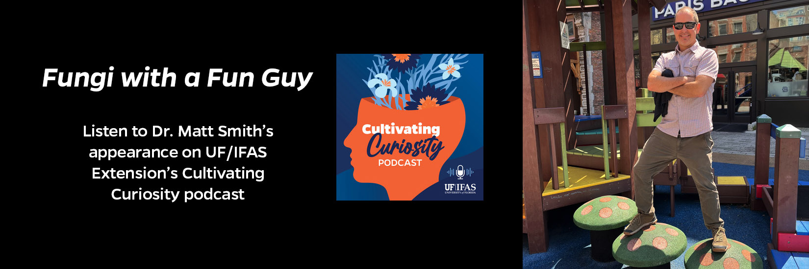 Fungi with a fun guy: listen to Dr. Matt Smith's appearance on UF/IFAS Extension's Cultivating Curiosity podcast